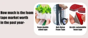 How much is the foam tape market worth in the past year