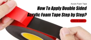How To Apply  Double Sided Acrylic Foam Tape Step by Step?