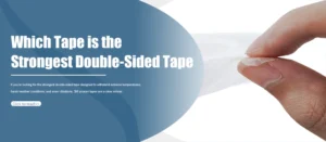 Which Tape is  the Strongest Double-Sided Tape