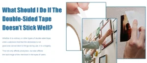 What Should I Do If The Double-Sided Tape Doesn’t Stick Well?