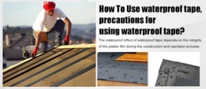 How To Use waterproof tape, precautions for using waterproof tape?